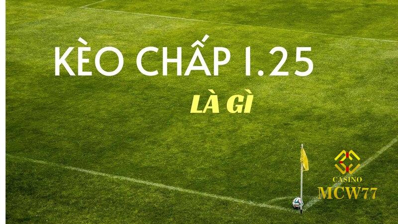 Kèo chấp 1.25 và những bí kíp chốt kèo cực ngon ăn