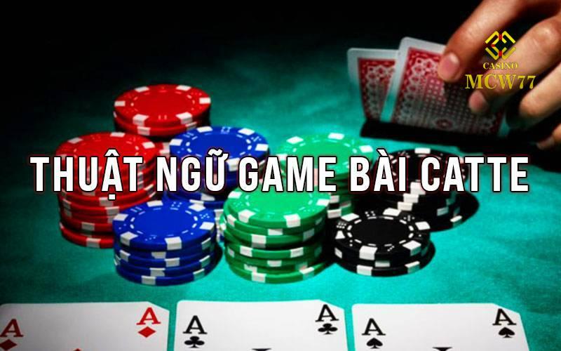 Thuật ngữ cơ bản nhất tại game bài Catte cần nắm rõ