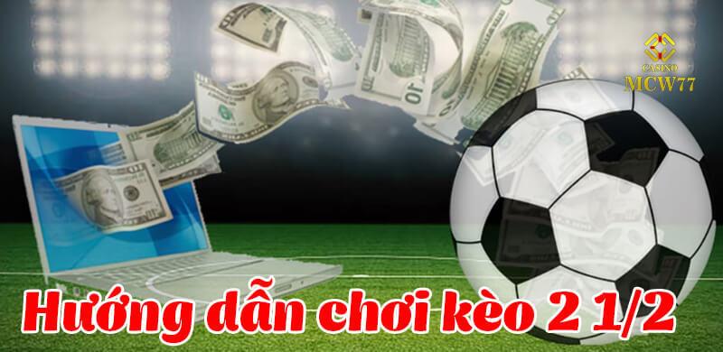 Kèo chấp 2.5 là gì và một số kiến thức cơ bản cần nắm rõ